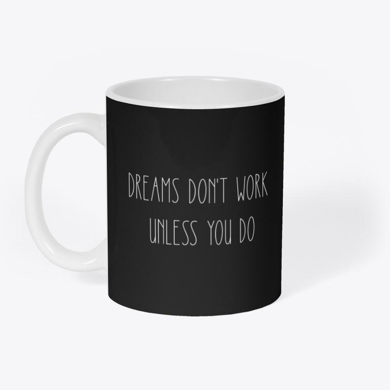 Dreams don't work unless you do !